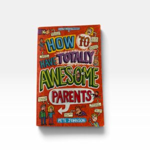 How to have totally awesome parents